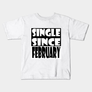 Single Since February Kids T-Shirt